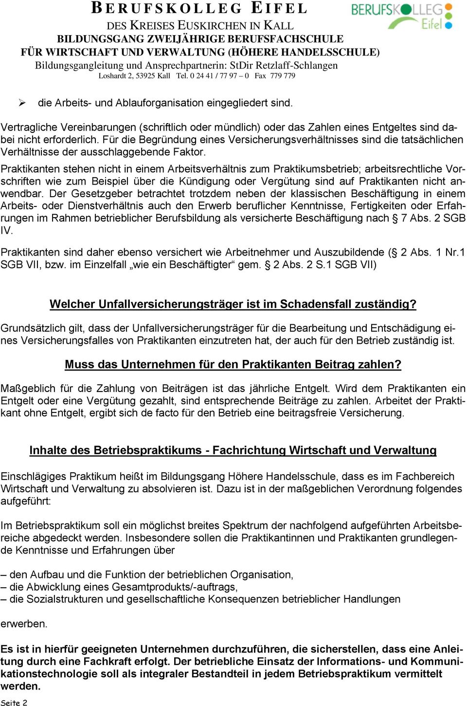 Praktikanten stehen nicht in einem Arbeitsverhältnis zum Praktikumsbetrieb; arbeitsrechtliche Vorschriften wie zum Beispiel über die Kündigung oder Vergütung sind auf Praktikanten nicht anwendbar.