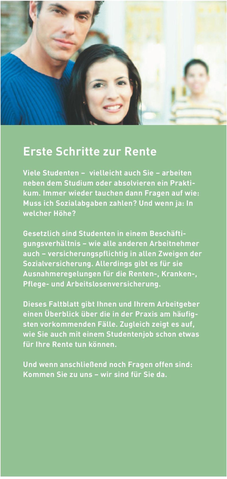 Allerdings gibt es für sie Ausnahmeregelungen für die Renten-, Kranken-, Pflege- und Arbeitslosenversicherung.