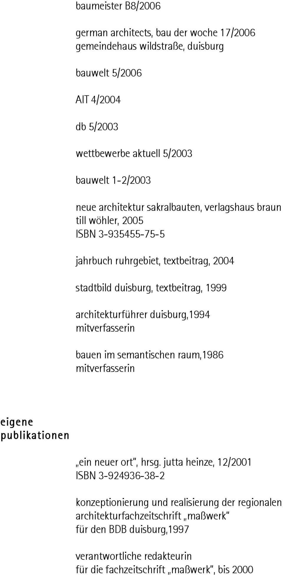 architekturführer duisburg,1994 mitverfasserin bauen im semantischen raum,1986 mitverfasserin eigene publikationen ein neuer ort, hrsg.