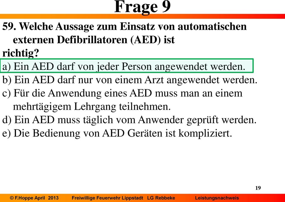 a) Ein AED darf von jeder Person angewendet werden.