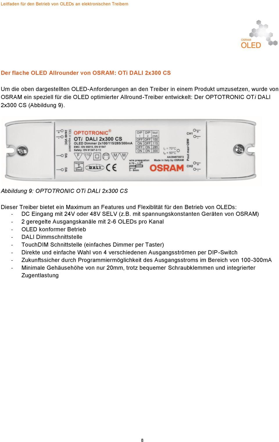 Abbildung 9: OPTOTRONIC OTi DALI 2x300 CS Dieser Treiber bietet ein Maximum an Features und Flexiblität für den Betrieb von OLEDs: - DC Eingang mit 24V oder 48V SELV (z.b. mit spannungskonstanten