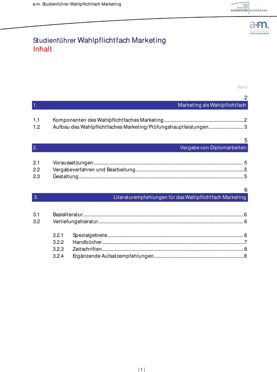 Literaturempfehlungen für das Wahlpflichtfach Marketing 3.1 Basisliteratur... 6 3.2 Vertiefungsliteratur... 6 3.2.1 Spezialgebiete... 6 3.2.2 Handbücher.