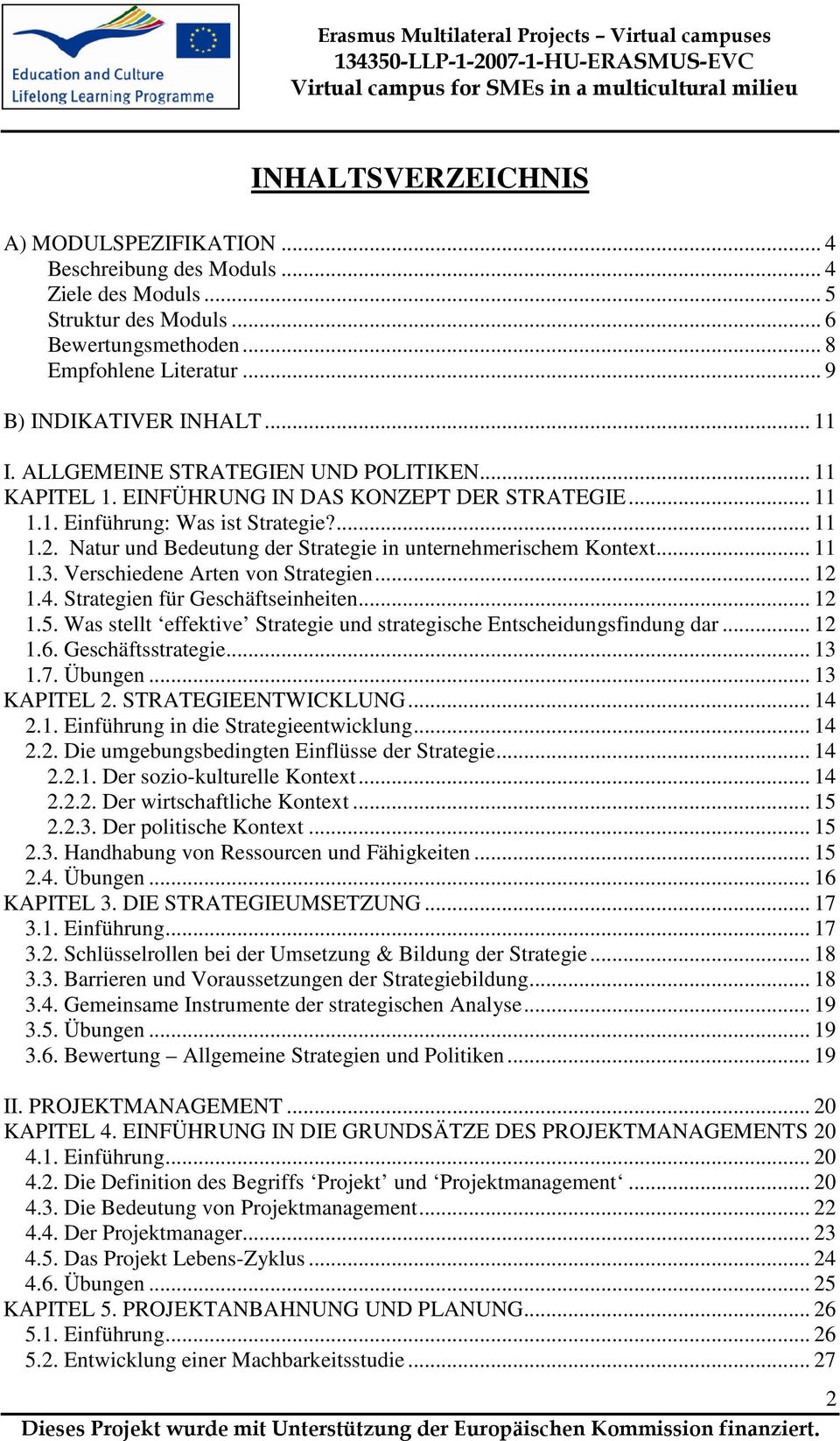 Natur und Bedeutung der Strategie in unternehmerischem Kontext... 11 1.3. Verschiedene Arten von Strategien... 12 1.4. Strategien für Geschäftseinheiten... 12 1.5.
