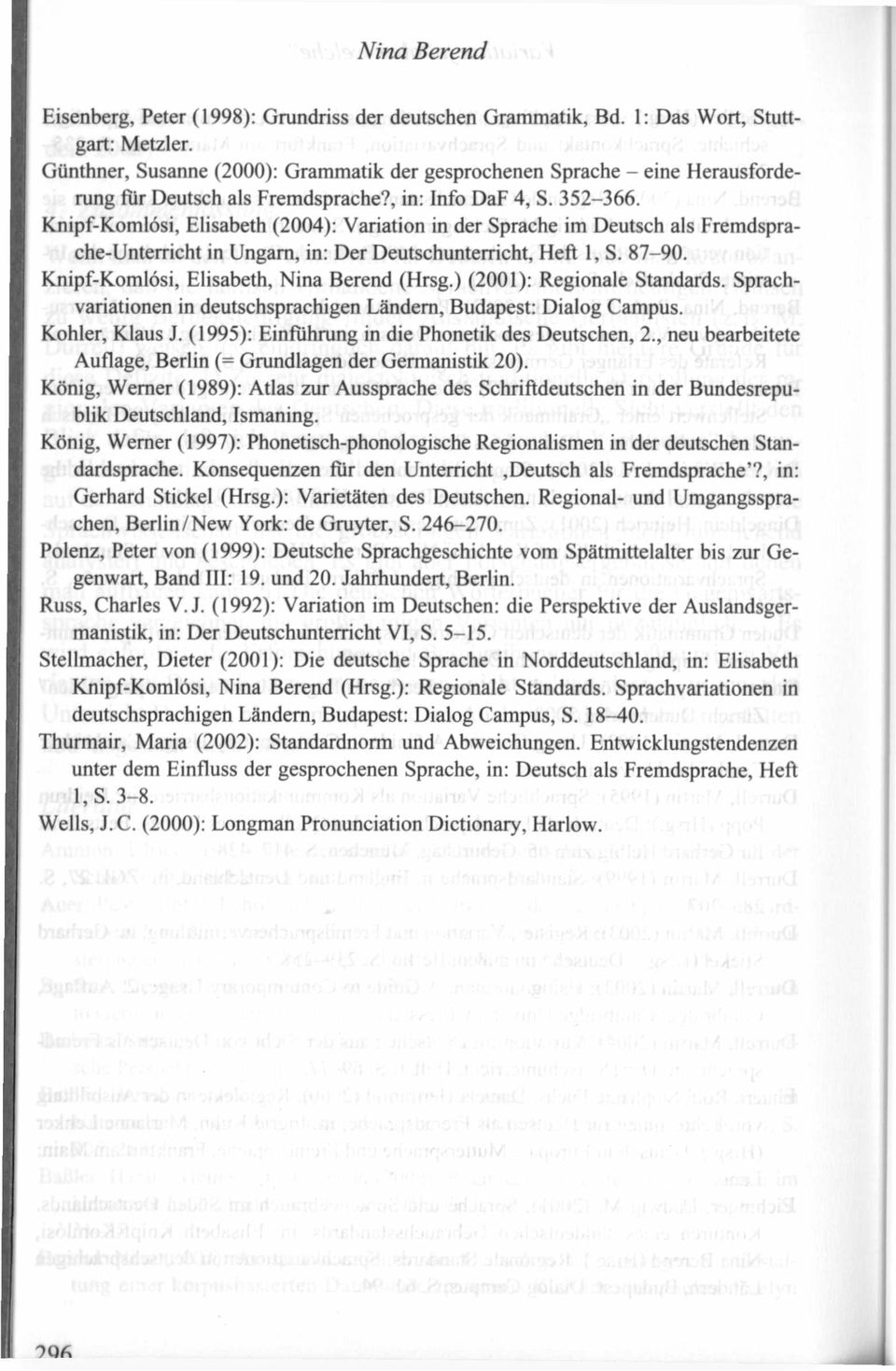 Knipf-Komlösi, Elisabeth (2004): Variation in der Sprache im Deutsch als Fremdsprache-Unterricht in Ungarn, in: Der Deutschunterricht, Heft 1, S. 87-90. Knipf-Komlösi, Elisabeth, Nina Berend (Hrsg.