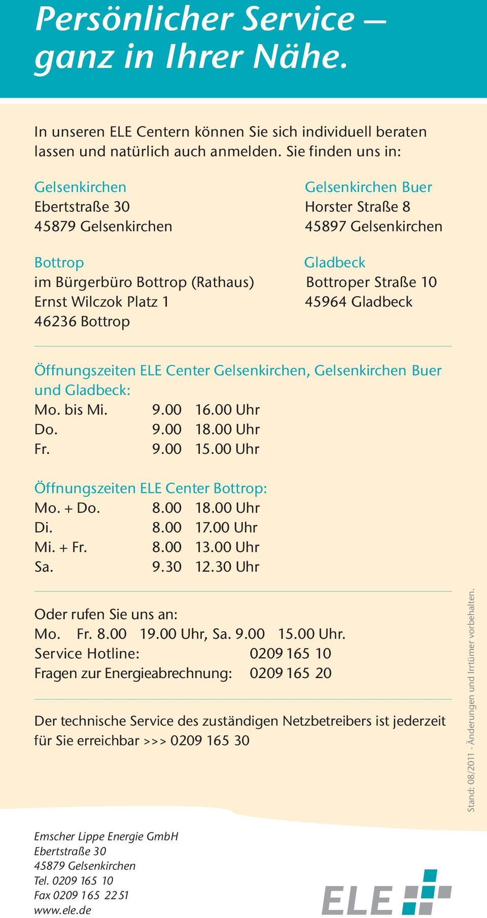 Wilczok Platz 1 45964 Gladbeck 46236 Bottrop Öffnungszeiten ELE Center Gelsenkirchen, Gelsenkirchen Buer und Gladbeck: Mo. bis Mi. 9.00 16.00 Uhr Do. 9.00 18.00 Uhr Fr. 9.00 15.
