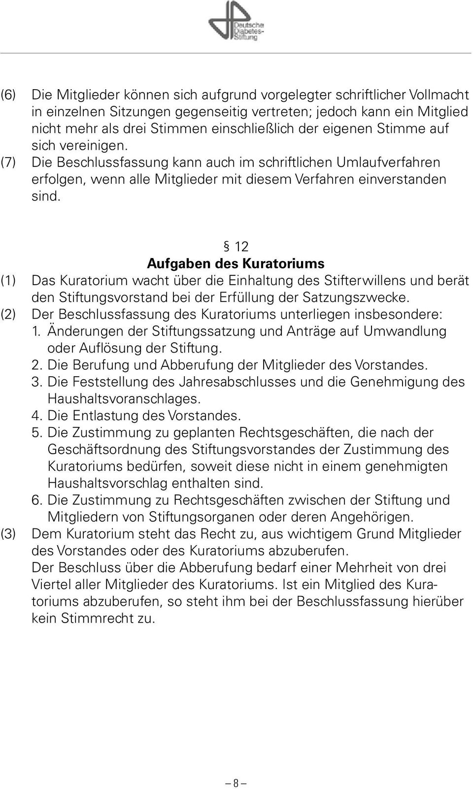 12 Aufgaben des Kuratoriums (1) Das Kuratorium wacht über die Einhaltung des Stifterwillens und berät den Stiftungsvorstand bei der Erfüllung der Satzungszwecke.