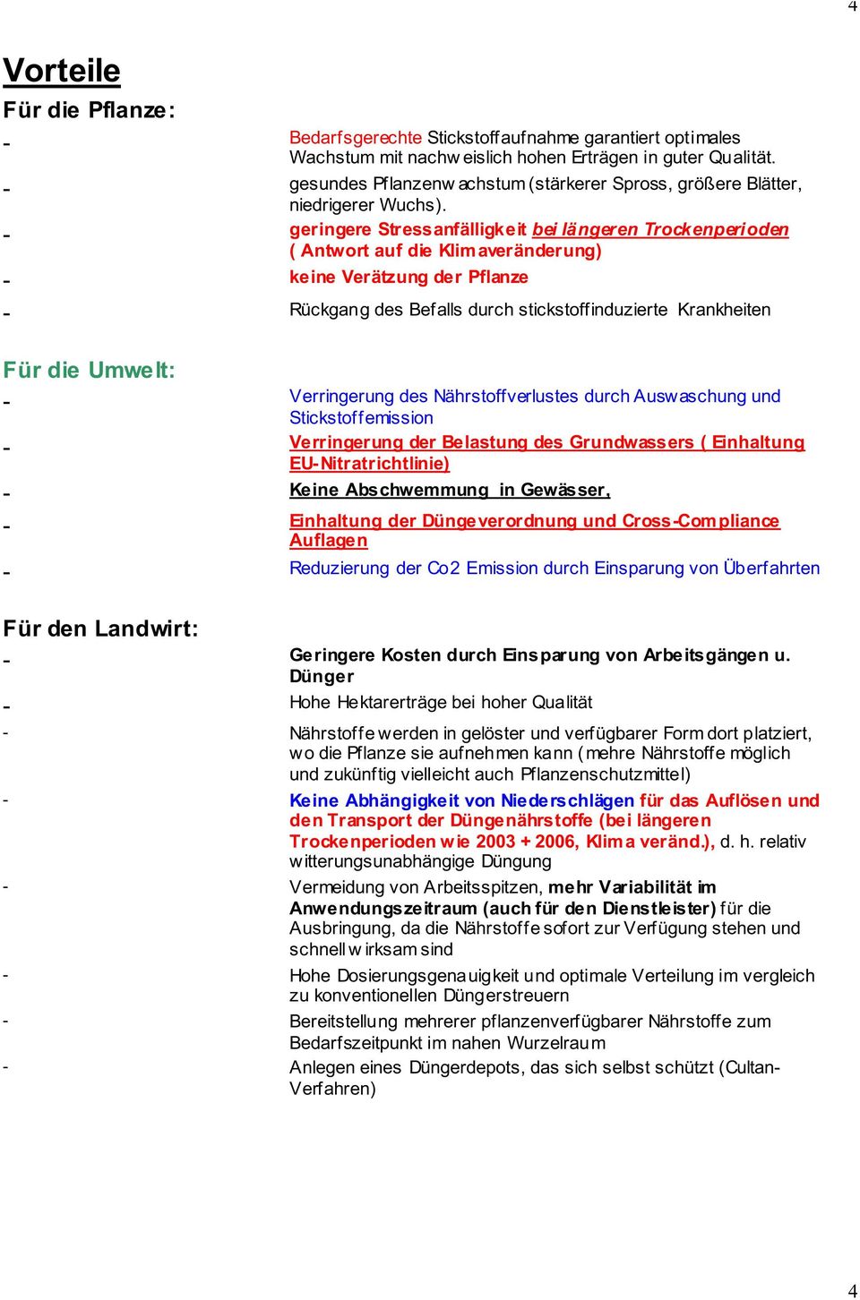 - geringere Stressanfälligkeit bei längeren Trockenperioden ( Antwort auf die Klim averänderung) - keine Verätzung der Pflanze - Rückgang des Befalls durch stickstoffinduzierte Krankheiten Für die