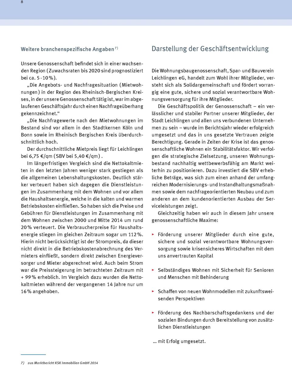 Nachfrageüberhang gekennzeichnet. Die Nachfragewerte nach den Mietwohnungen im Bestand sind vor allem in den Stadtkernen Köln und Bonn sowie im Rheinisch Bergischen Kreis überdurchschnittlich hoch.