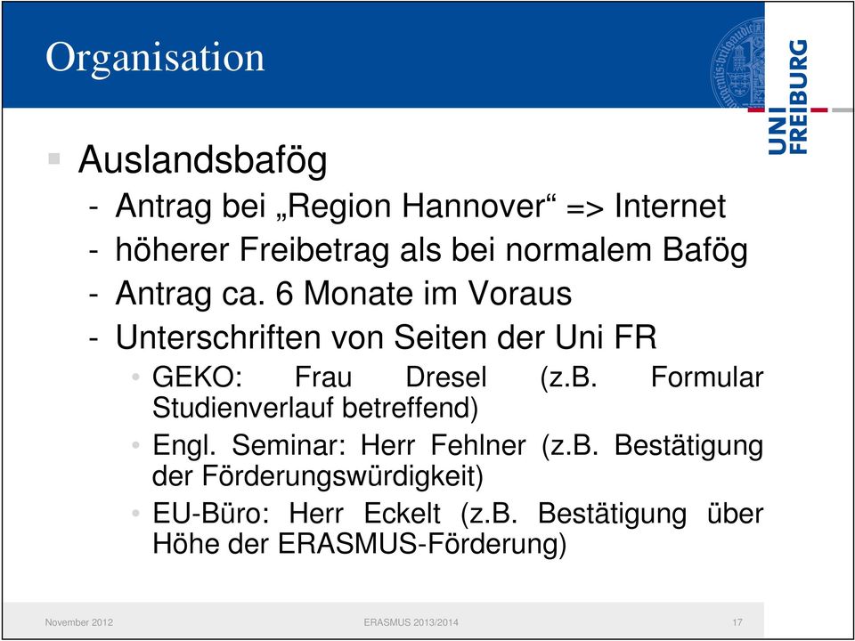 Formular Studienverlauf betreffend) Engl. Seminar: Herr Fehlner (z.b. Bestätigung der Förderungswürdigkeit) EU-Büro: Herr Eckelt (z.