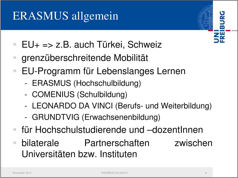 (Hochschulbildung) - COMENIUS (Schulbildung) - LEONARDO DA VINCI (Berufs- und Weiterbildung) -