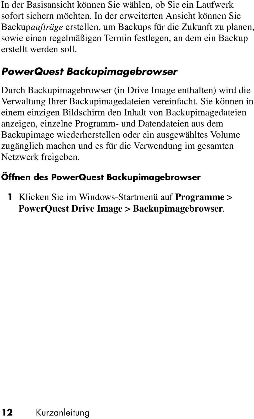 PowerQuest Backupimagebrowser Durch Backupimagebrowser (in Drive Image enthalten) wird die Verwaltung Ihrer Backupimagedateien vereinfacht.