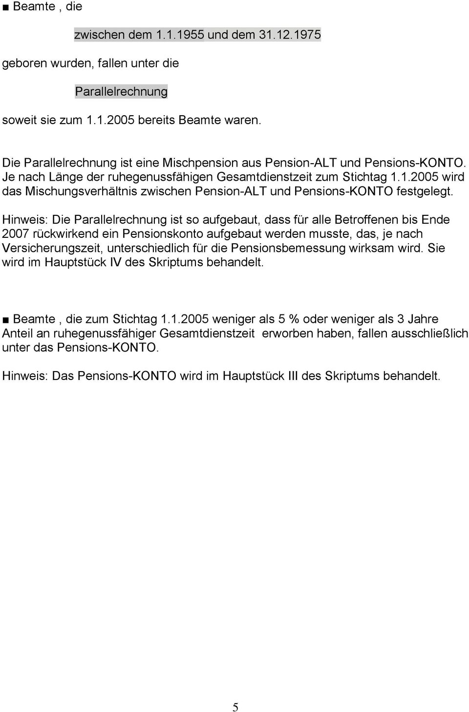 1.2005 wird das Mischungsverhältnis zwischen Pension-ALT und Pensions-KONTO festgelegt.