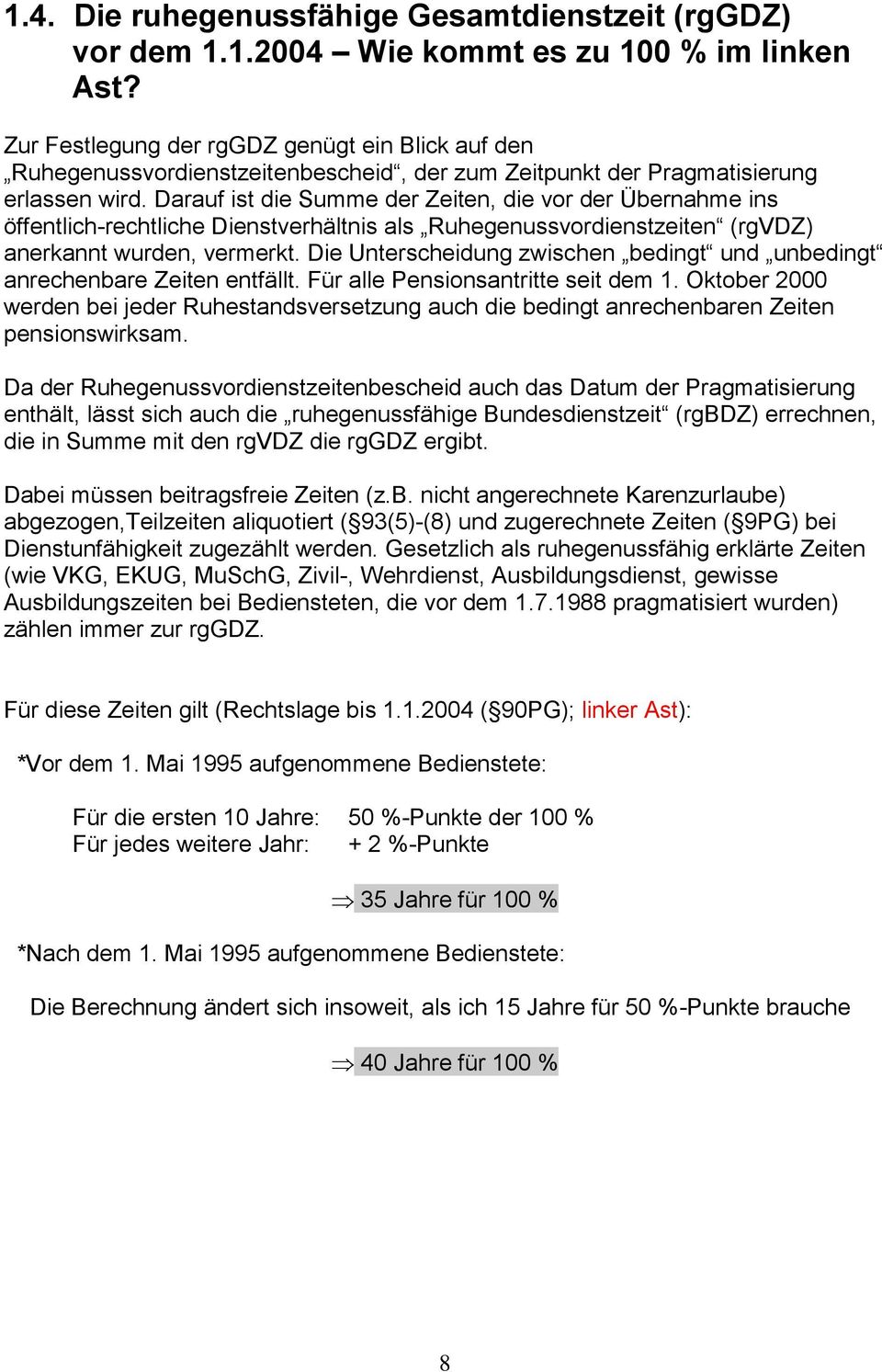 Darauf ist die Summe der Zeiten, die vor der Übernahme ins öffentlich-rechtliche Dienstverhältnis als Ruhegenussvordienstzeiten (rgvdz) anerkannt wurden, vermerkt.