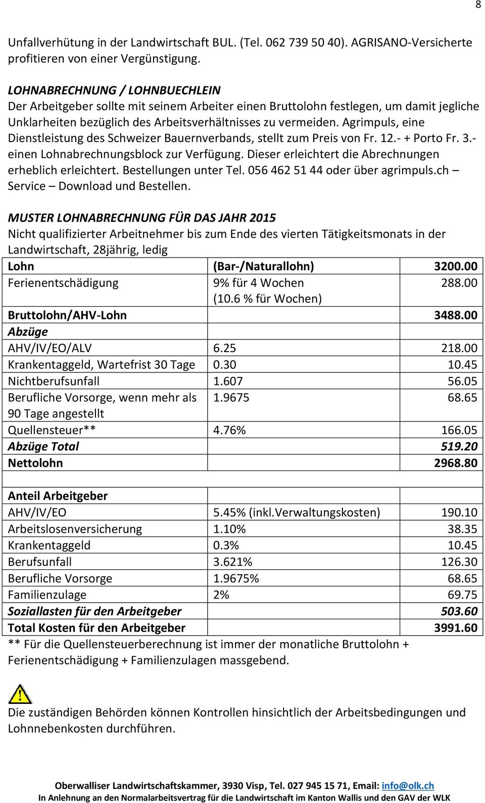 Agrimpuls, eine Dienstleistung des Schweizer Bauernverbands, stellt zum Preis von Fr. 12.- + Porto Fr. 3.- einen Lohnabrechnungsblock zur Verfügung.