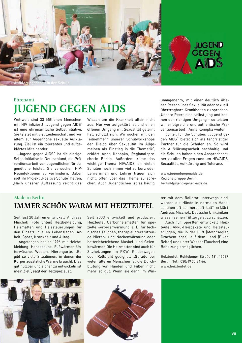 Jugend gegen AIDS ist die einzige Selbstinitiative in Deutschland, die Präventionsarbeit von Jugendlichen für Jugendliche leistet. Sie versuchen HIV- Neuinfektionen zu verhindern.