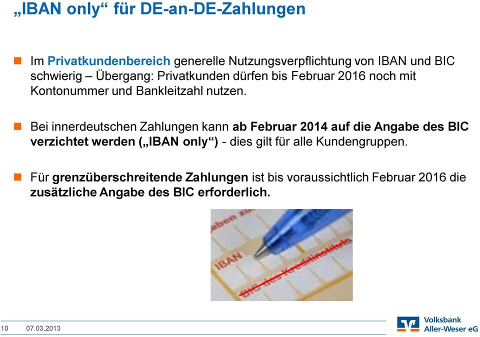 Bei innerdeutschen Zahlungen kann ab Februar 2014 auf die Angabe des BIC verzichtet werden ( IBAN only ) - dies gilt