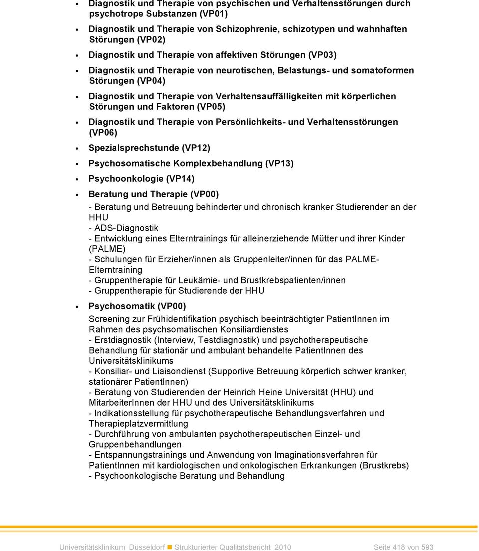 körperlichen Störungen und Faktoren (VP05) Diagnostik und Therapie von Persönlichkeits- und Verhaltensstörungen (VP06) Spezialsprechstunde (VP12) Psychosomatische Komplexbehandlung (VP13)