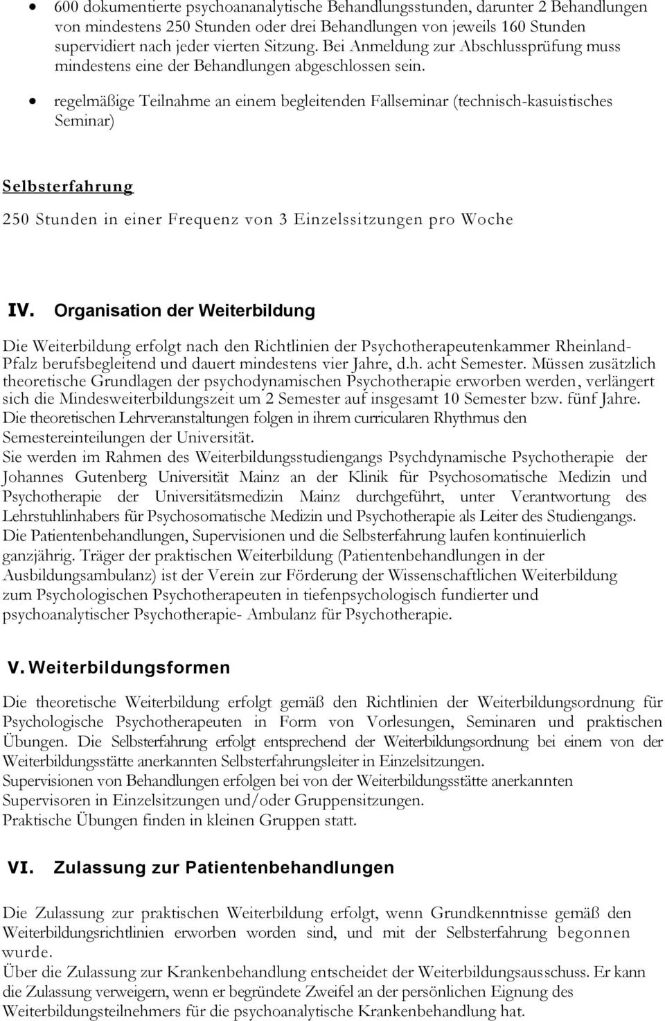 regelmäßige Teilnahme an einem begleitenden Fallseminar (technisch-kasuistisches Seminar) Selbsterfahrung 0 Stunden in einer Frequenz von 3 Einzelssitzungen pro Woche IV.