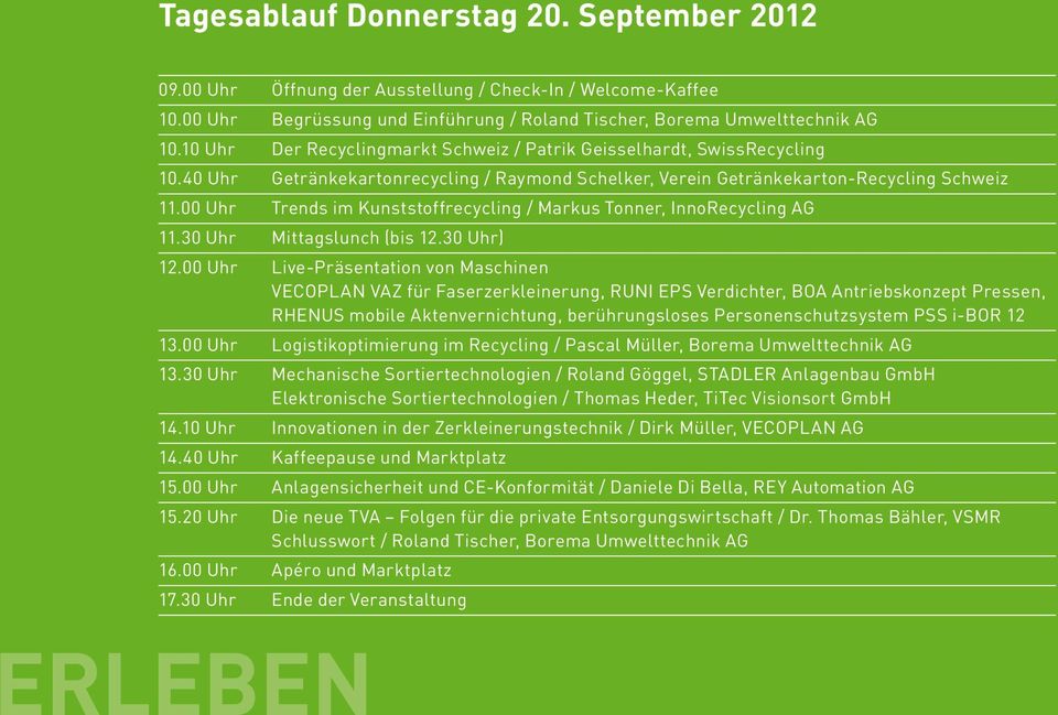 00 Uhr Trends im Kunststoffrecycling / Markus Tonner, InnoRecycling AG 11.30 Uhr Mittagslunch (bis 12.30 Uhr) 12.