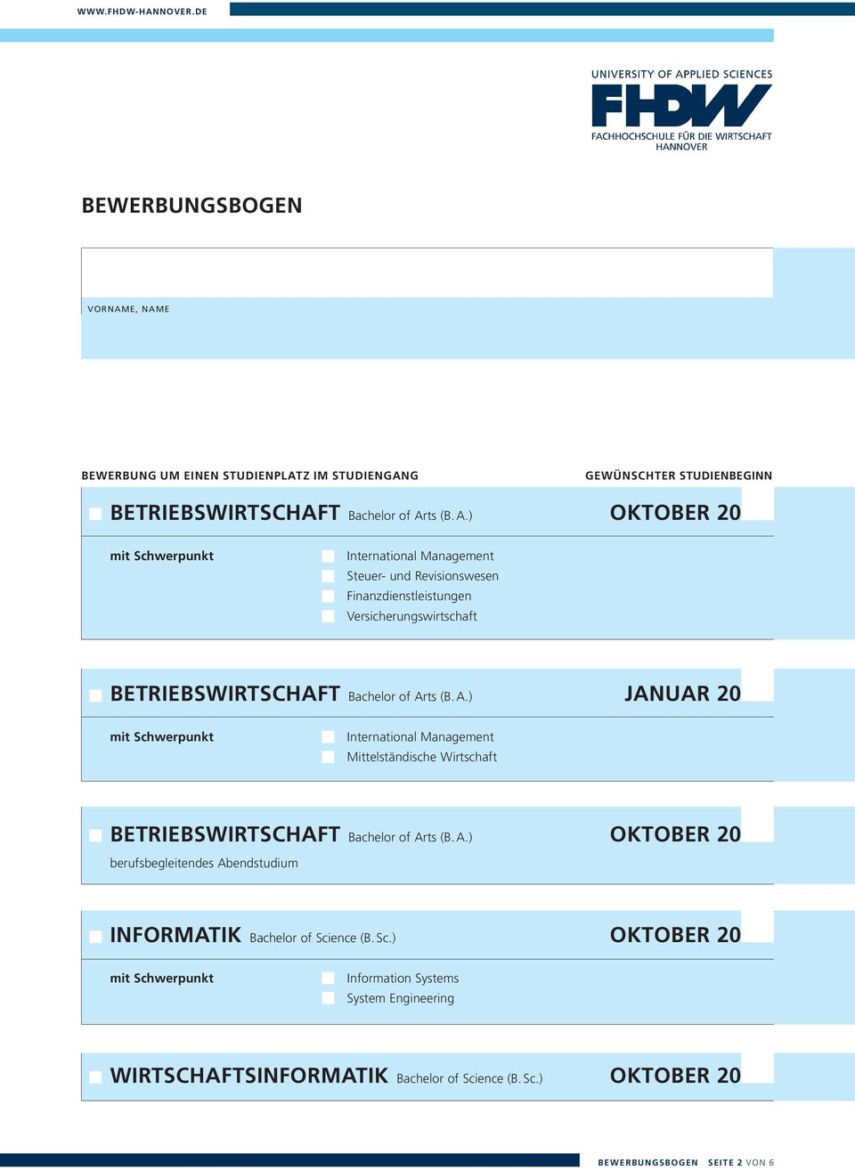 ) OKTOBER 200 mit Schwerpunkt International Management Steuer- und Revisionswesen Finanzdienstleistungen Versicherungswirtschaft BETRIEBSWIRTSCHAFT Bachelor of Ar) JANUAR