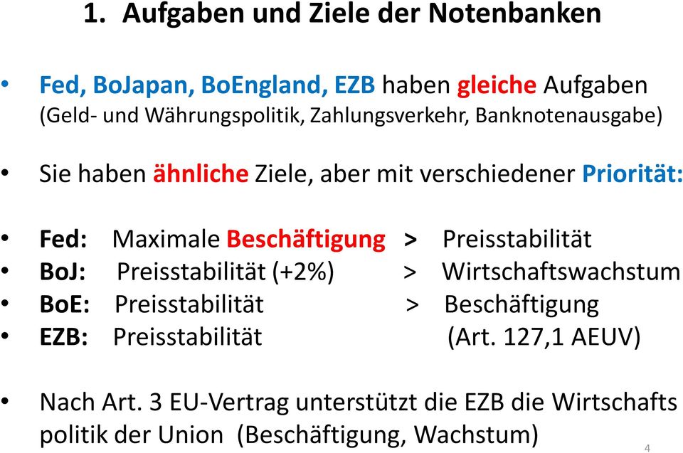 Beschäftigung > Preisstabilität BoJ: Preisstabilität (+2%) > Wirtschaftswachstum BoE: Preisstabilität > Beschäftigung