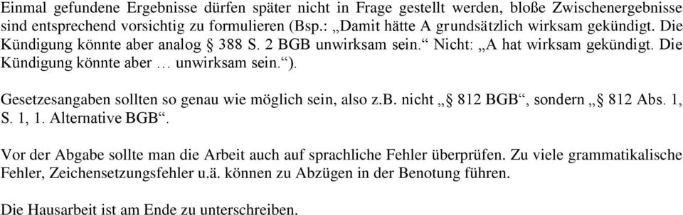 Die Kündigung könnte aber unwirksam sein. ). Gesetzesangaben sollten so genau wie möglich sein, also z.b. nicht 812 BGB, sondern 812 Abs. 1, S. 1, 1. Alternative BGB.