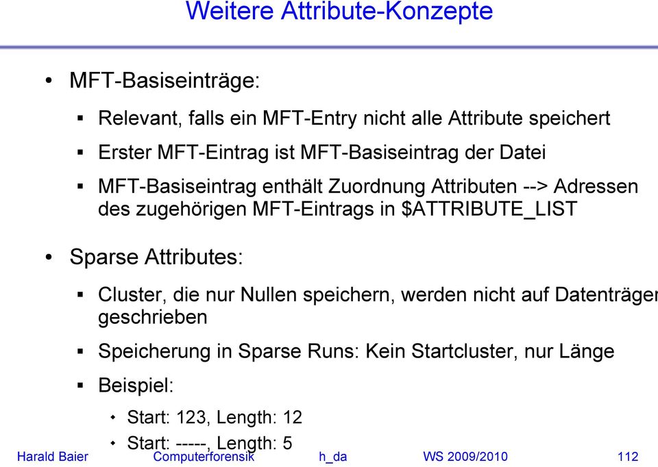 $ATTRIBUTE_LIST Sparse Attributes: Cluster, die nur Nullen speichern, werden nicht auf Datenträger geschrieben Speicherung in