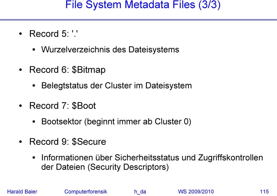 Dateisystem Record 7: $Boot Bootsektor (beginnt immer ab Cluster 0) Record 9: $Secure