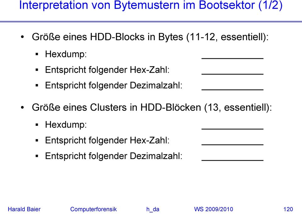 Dezimalzahl: Größe eines Clusters in HDD-Blöcken (13, essentiell): Hexdump: Entspricht