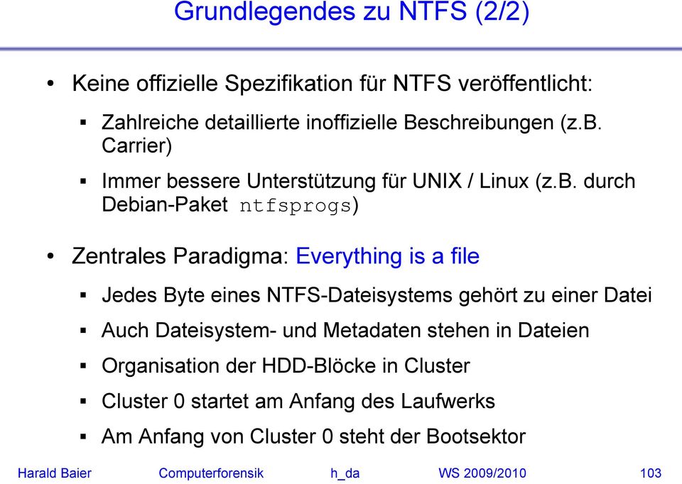 Jedes Byte eines NTFS-Dateisystems gehört zu einer Datei Auch Dateisystem- und Metadaten stehen in Dateien Organisation der HDD-Blöcke in