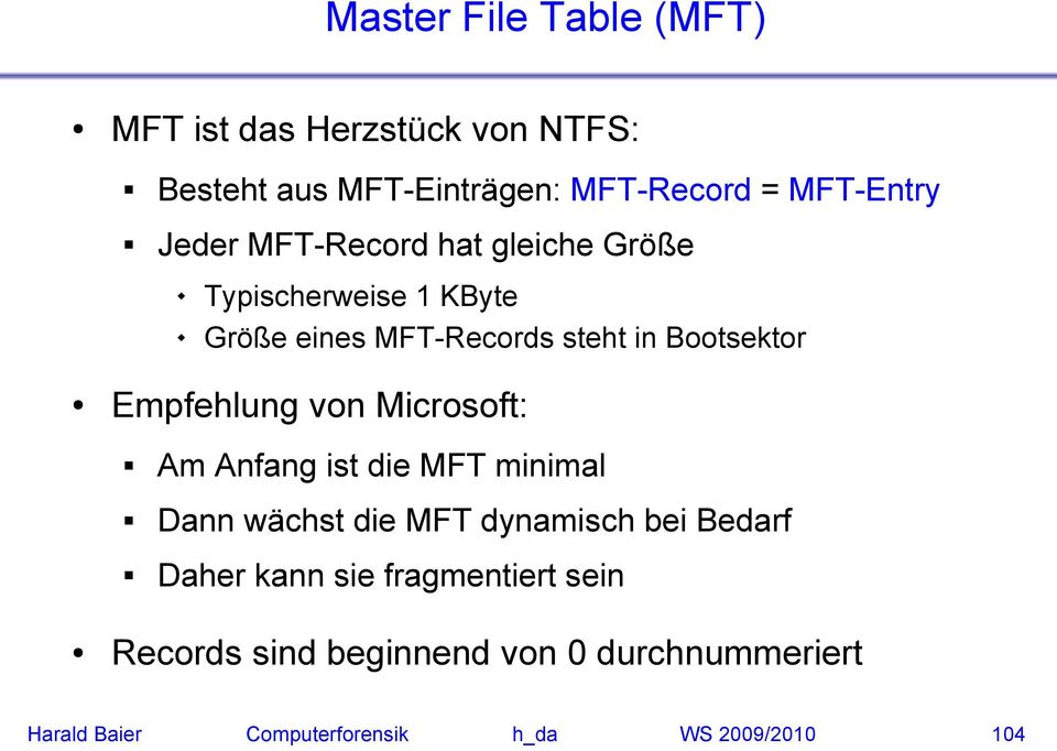 Empfehlung von Microsoft: Am Anfang ist die MFT minimal Dann wächst die MFT dynamisch bei Bedarf Daher kann