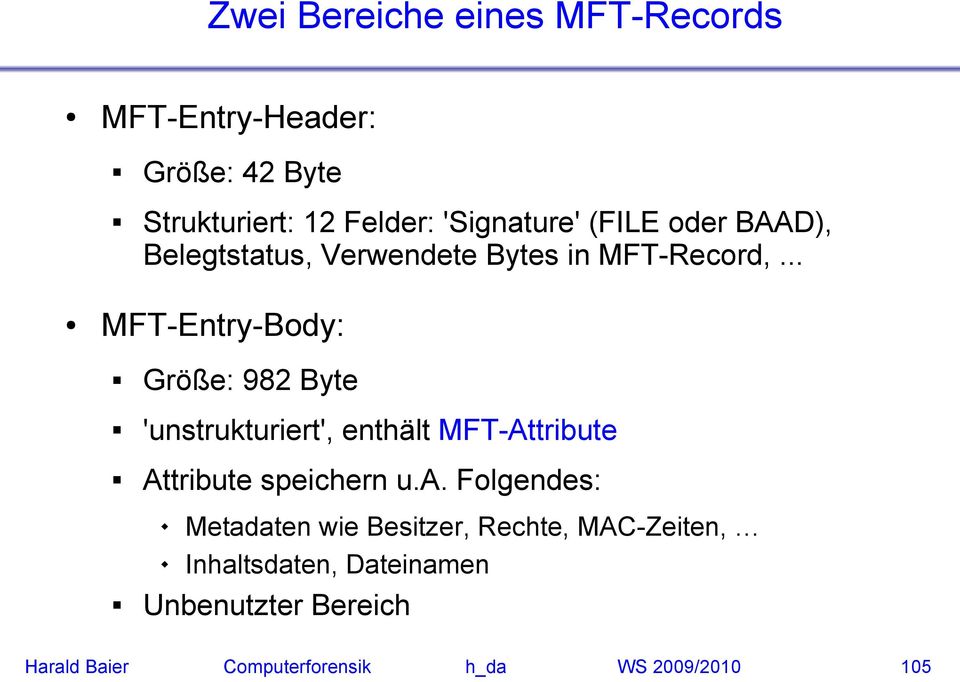 .. MFT-Entry-Body: Größe: 982 Byte 'unstrukturiert', enthält MFT-Attribute Attribute speichern u.a.