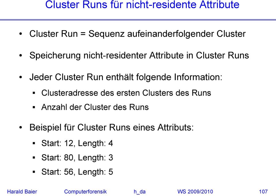 des ersten Clusters des Runs Anzahl der Cluster des Runs Beispiel für Cluster Runs eines Attributs: Start: