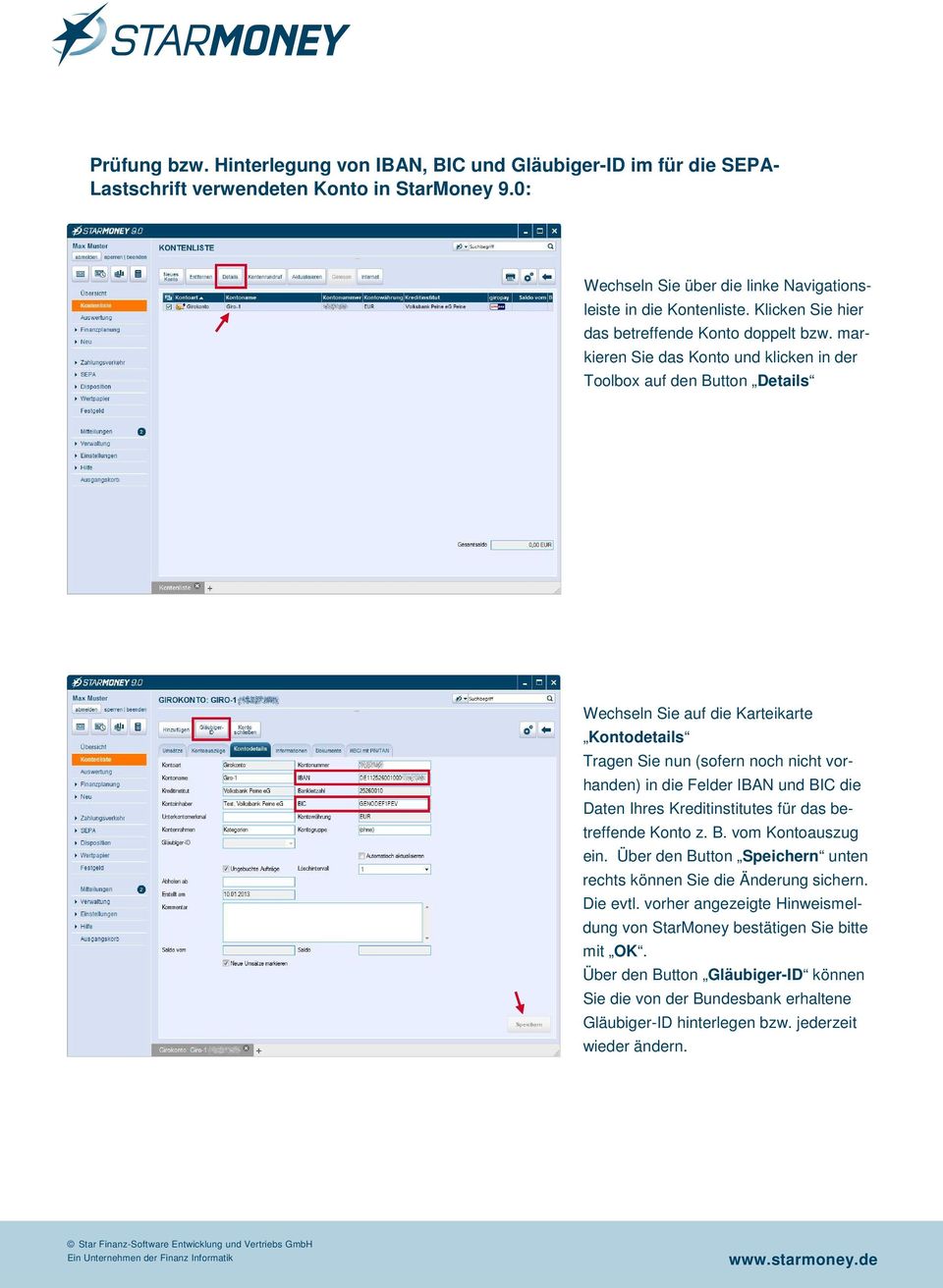 markieren Sie das Konto und klicken in der Toolbox auf den Button Details Wechseln Sie auf die Karteikarte Kontodetails Tragen Sie nun (sofern noch nicht vorhanden) in die Felder IBAN und BIC die