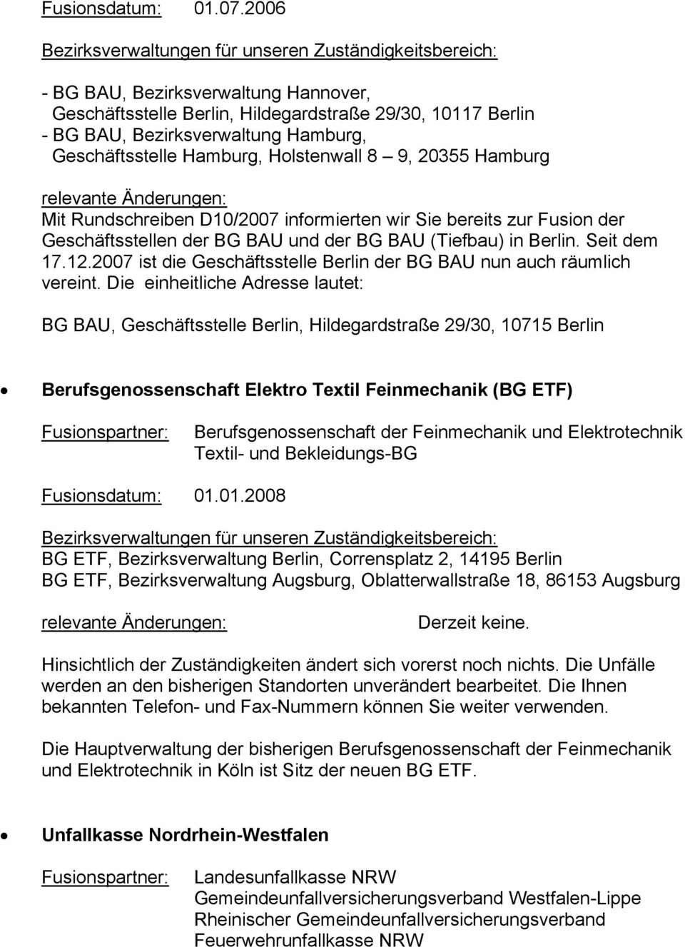 relevante Änderungen: Mit Rundschreiben D10/2007 informierten wir Sie bereits zur Fusion der Geschäftsstellen der BG BAU und der BG BAU (Tiefbau) in Berlin. Seit dem 17.12.