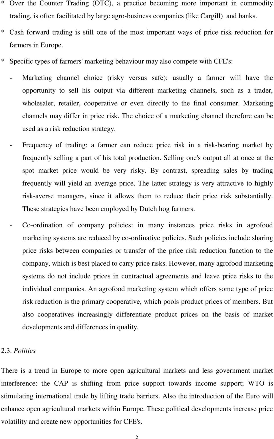 * Specific types of farmers' marketing behaviour may also compete with CFE's: - Marketing channel choice (risky versus safe): usually a farmer will have the opportunity to sell his output via