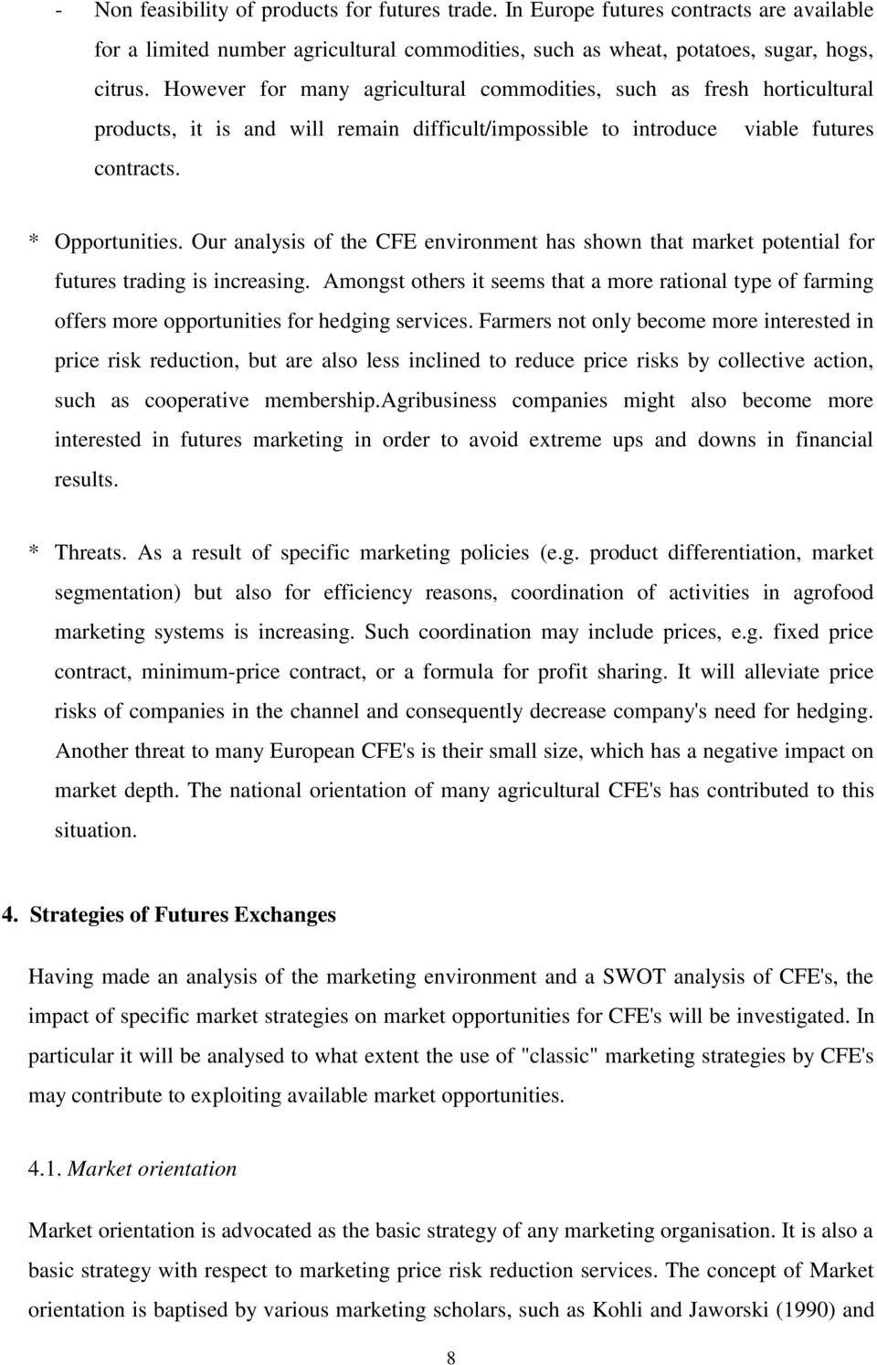 Our analysis of the CFE environment has shown that market potential for futures trading is increasing.