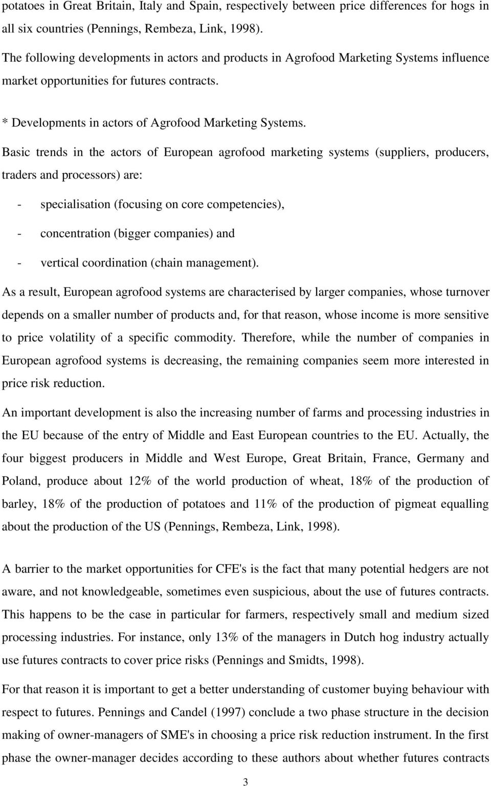 Basic trends in the actors of European agrofood marketing systems (suppliers, producers, traders and processors) are: - specialisation (focusing on core competencies), - concentration (bigger
