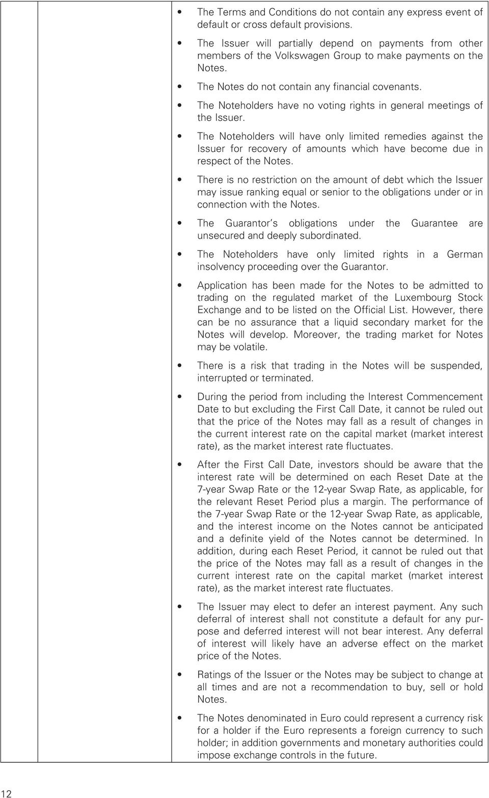 The Noteholders have no voting rights in general meetings of the Issuer.