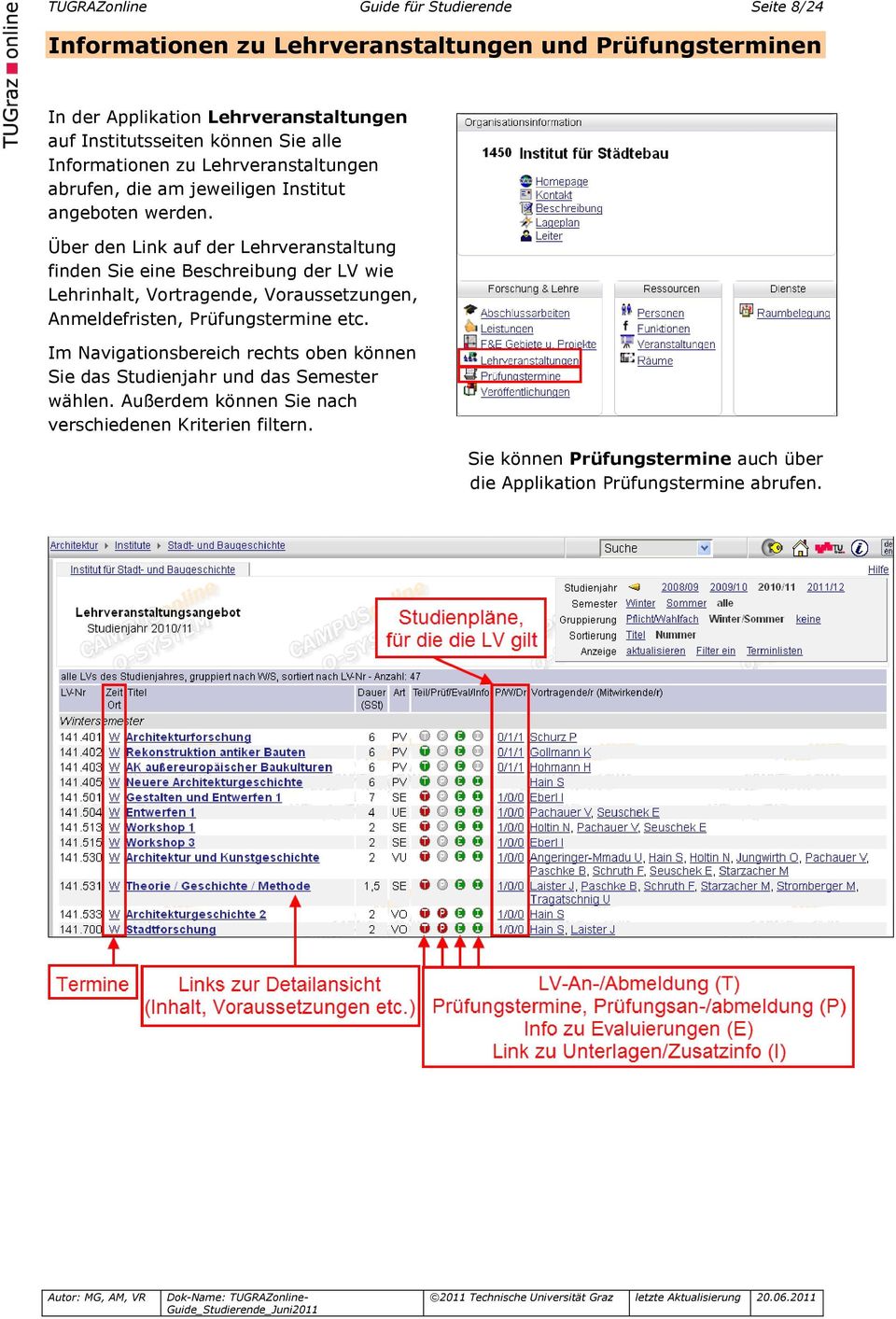 Über den Link auf der Lehrveranstaltung finden Sie eine Beschreibung der LV wie Lehrinhalt, Vortragende, Voraussetzungen, Anmeldefristen, Prüfungstermine etc.