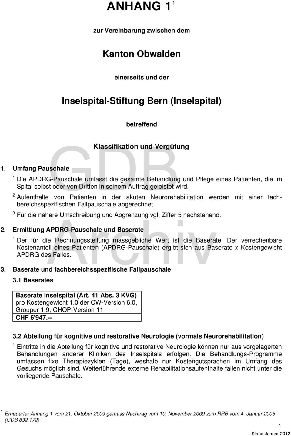 . Umfang Pauschale Die APDRG-Pauschale umfasst die gesamte Behandlung und Pflege eines Patienten, die im Spital selbst oder von Dritten in seinem Auftrag geleistet wird.