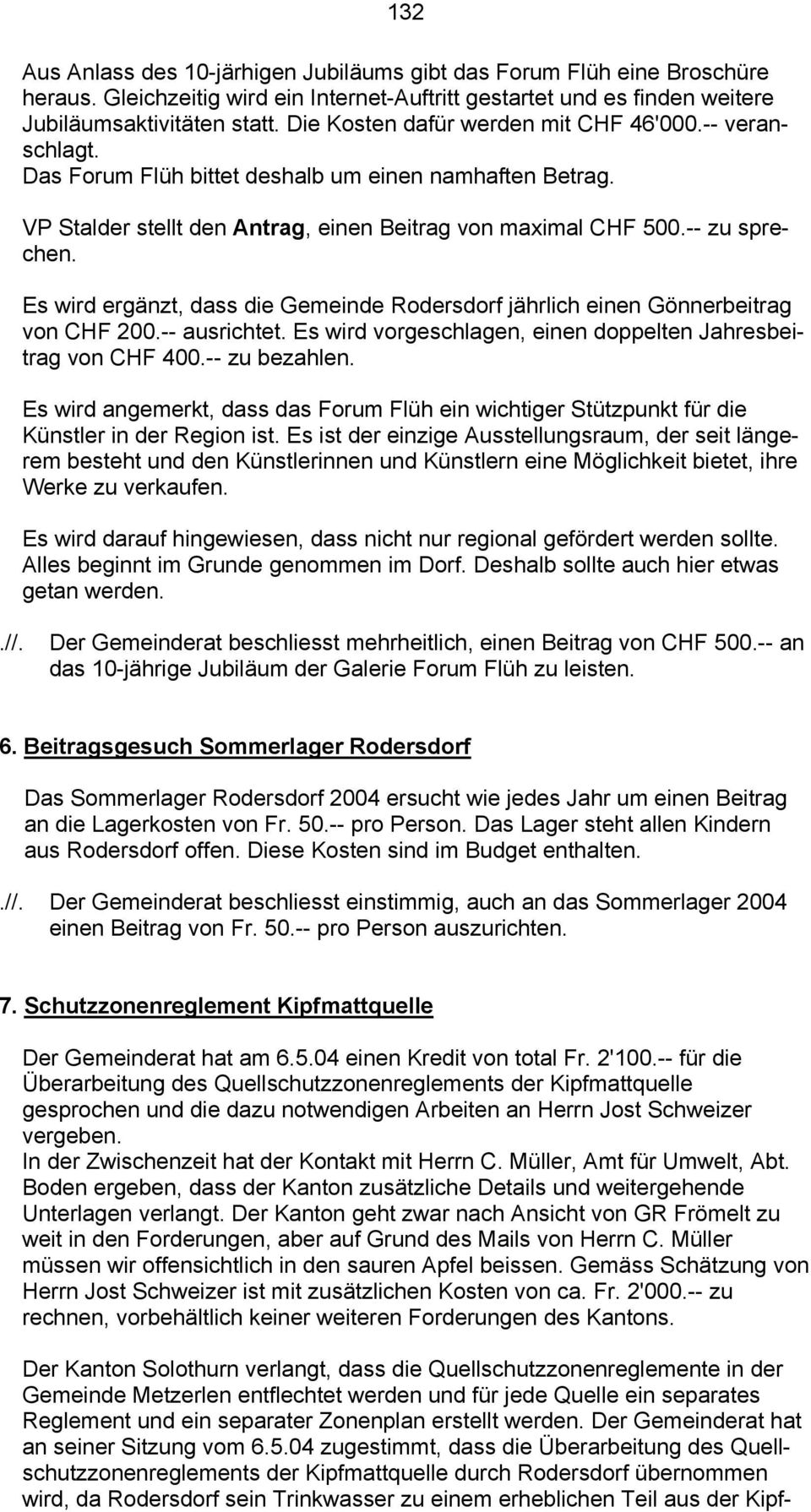 Es wird ergänzt, dass die Gemeinde Rodersdorf jährlich einen Gönnerbeitrag von CHF 200.-- ausrichtet. Es wird vorgeschlagen, einen doppelten Jahresbeitrag von CHF 400.-- zu bezahlen.