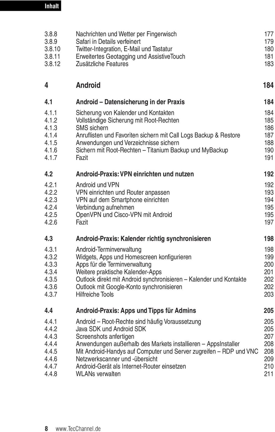 1.5 Anwendungen und Verzeichnisse sichern 188 4.1.6 Sichern mit Root-Rechten Titanium Backup und MyBackup 190 4.1.7 Fazit 191 4.2 Android-Praxis: VPN einrichten und nutzen 192 4.2.1 Android und VPN 192 4.