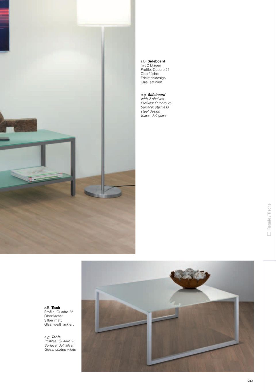 Sideboard with 2 shelves Profiles: Quadro 25 Surface: stainless steel design Glass: dull
