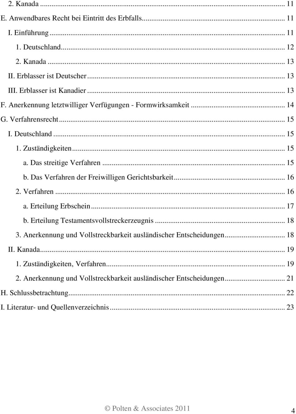 Das Verfahren der Freiwilligen Gerichtsbarkeit... 16 2. Verfahren... 16 a. Erteilung Erbschein... 17 b. Erteilung Testamentsvollstreckerzeugnis... 18 3.