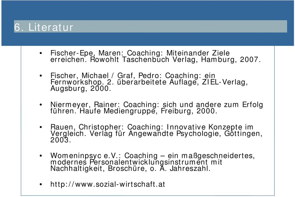 Niermeyer, Rainer: Coaching: sich und andere zum Erfolg führen. Haufe Mediengruppe, Freiburg, 2000.