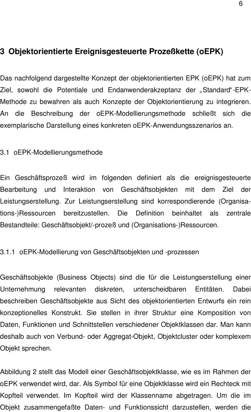 An die Beschreibung der oepk-modellierungsmethode schließt sich die exemplarische Darstellung eines konkreten oepk-anwendungsszenarios an. 3.