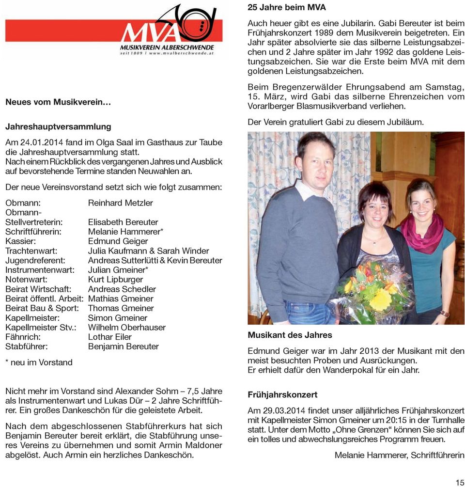 Neues vom Musikverein Jahreshauptversammlung Beim Bregenzerwälder Ehrungsabend am Samstag, 15. März, wird Gabi das silberne Ehrenzeichen vom Vorarlberger Blasmusikverband verliehen.