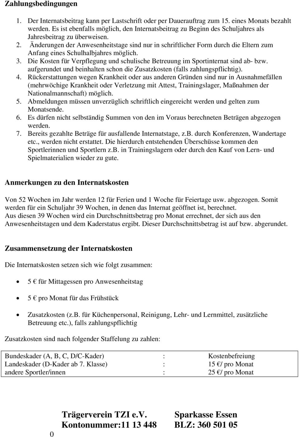 Änderungen der Anwesenheitstage sind nur in schriftlicher Form durch die Eltern zum Anfang eines Schulhalbjahres möglich. 3.