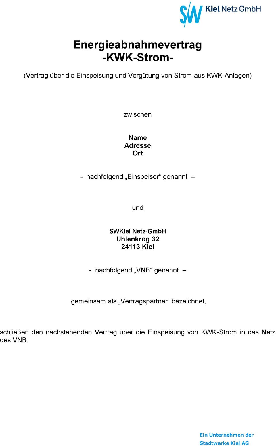 Netz-GmbH Uhlenkrog 32 24113 Kiel - nachfolgend VNB genannt gemeinsam als Vertragspartner